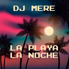 Dj Mere - La Playa, La Noche