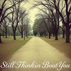 Still Thinkin 'Bout You