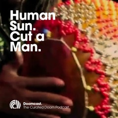 Doomcast 070 - HumanSun - Cut a Man