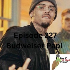 Episode 227 Budweiser Papi