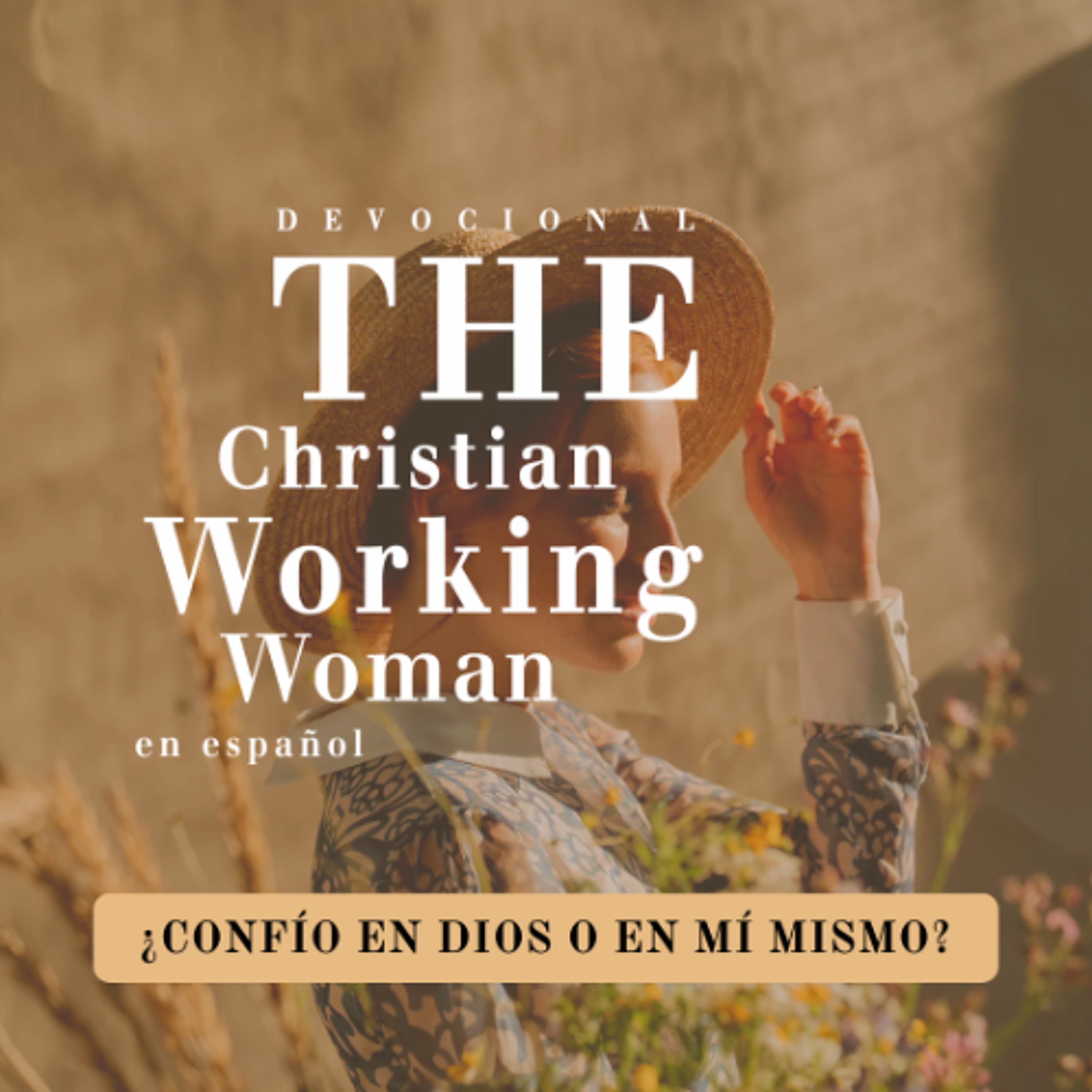 ¿Confío en Dios o en mí mismo?- Parte 5 | The Christian Working Woman en español