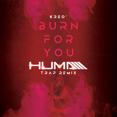 Kreo - Burn For You (Huma Trap Remix)