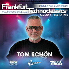 Tom Schön - Techno Classics by Toxic Family - Tanzhaus West Frankfurt 02-08-2025