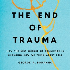 The End of Trauma by George A. Bonanno Read by Sean Patrick Hopkins - Audiobook Excerpt