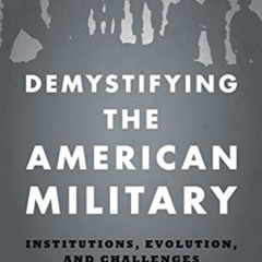 [Free] PDF 📃 Demystifying the American Military: Institutions Evolution and Challeng