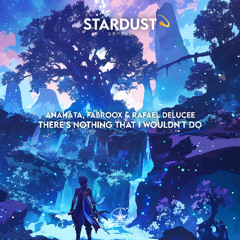 Rafael Delucee , Fabroox  & ANAHĀTA - There's Nothing That I Wouldn't Do