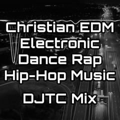 Christian EDM | Electronic Dance Rap Hip-Hop Music Set | DJTC Mix | CEDM Christian Electronic Music
