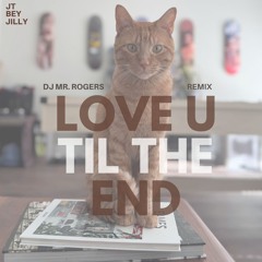 Love U Til The End (DJ Mr. Rogers Remix)