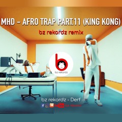 MHD - AFRO TRAP Part.11 (King Kong) I Bz Rekordz Remix, Derf