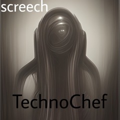 Technochef - Screech
