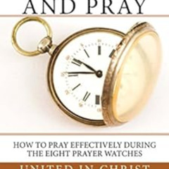 DOWNLOAD KINDLE 📝 Watch and Pray: How to Pray Effectively During the Eight Prayer Wa