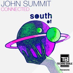 TB Premiere: John Summit - Connected [South Of Saturn]