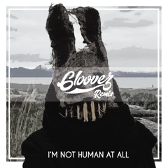 I'm Not Human at All (Gloovez Remix)