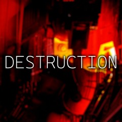 Destruction