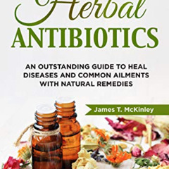 download EBOOK 🧡 Herbal Antibiotics: An Outstanding Guide to Heal Diseases, Common A