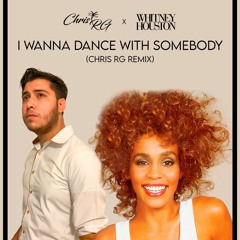 Whitney Houston - I Wanna Dance With Somebody (Chris RG Remix)