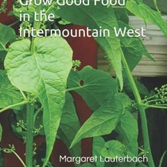 FREE PDF 📂 Grow Good Food in the Intermountain West by  Margaret Lauterbach [EPUB KI