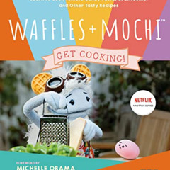 free PDF 📍 Waffles + Mochi: Get Cooking!: Learn to Cook Tomato Candy Pasta, Gratitou