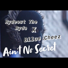 AIN'T NO SECRET ft. Bllue Cheez
