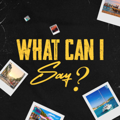 What Can I Say? (Prod. Galaxy)