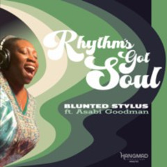 RHYTHM'S GOT SOUL - Blunted Stylus (ft. Asabi Goodman)
