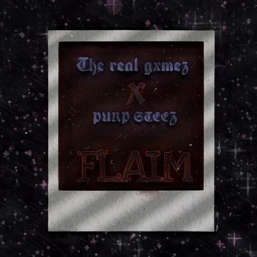 the real gxmez  - Flaim - x PURP STEEZ