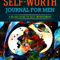 GET [KINDLE PDF EBOOK EPUB] Daily Self-Worth Journal for Men: A 60-Day Guide to Self-Improvement by