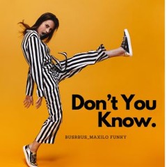 Don't You Know - BusRbus_Maxilo Funky