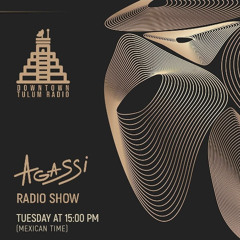 DOWTOWN TULUM RADIO present AGASSI Radio Show #1