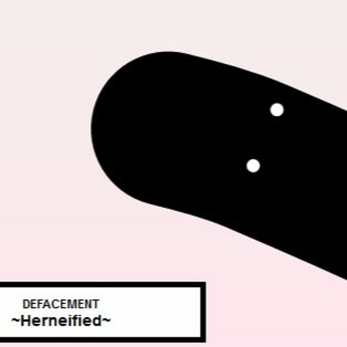 DEFACEMENT ~Herneified~