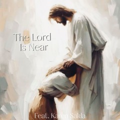 The Lord is Near | الرب قريب (feat. Karen Sakla)