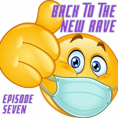 Back To The New Rave - Episode Seven
