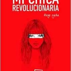 ACCESS PDF 📑 Mi chica revolucionaria (Poesía) (Spanish Edition) by Diego Ojeda Sánch