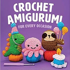 📖 10+ Crochet Amigurumi for Every Occasion: 21 Easy Projects to Celebrate Life's Happy Moments