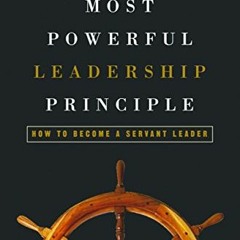 [Read] [EBOOK EPUB KINDLE PDF] The World's Most Powerful Leadership Principle: How to Become a Serva