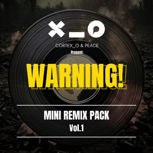 CORTEX_O & PEACE present: WARNING! - Mini Remix Pack Vol.1