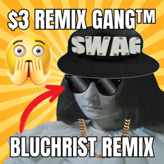 *EXCLUSIVE* DONT, SHOW, IT - Bluchrist ($3 REMIX GANG™ REMIX)
