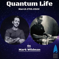 Quantum Life 27th March 2022 Feat Mark Wildman