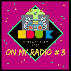 Dj Edu K - ON MY RADIO #3 (Mixtape July 2020)