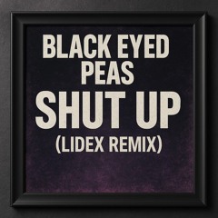 Black Eyed Peas - Shut Up (LidEx Remix)