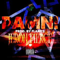DAMN! [Prod by flames] - Jeron Pierce