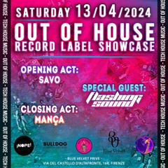 OUT OF HOUSE SHOWCASE #008 // SAVO+FLASHING SOUND+MANÇA @BlueVelvet Prive - Florence