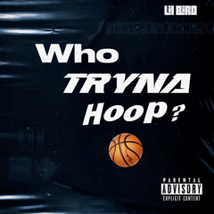 Who Tryna Hoop?