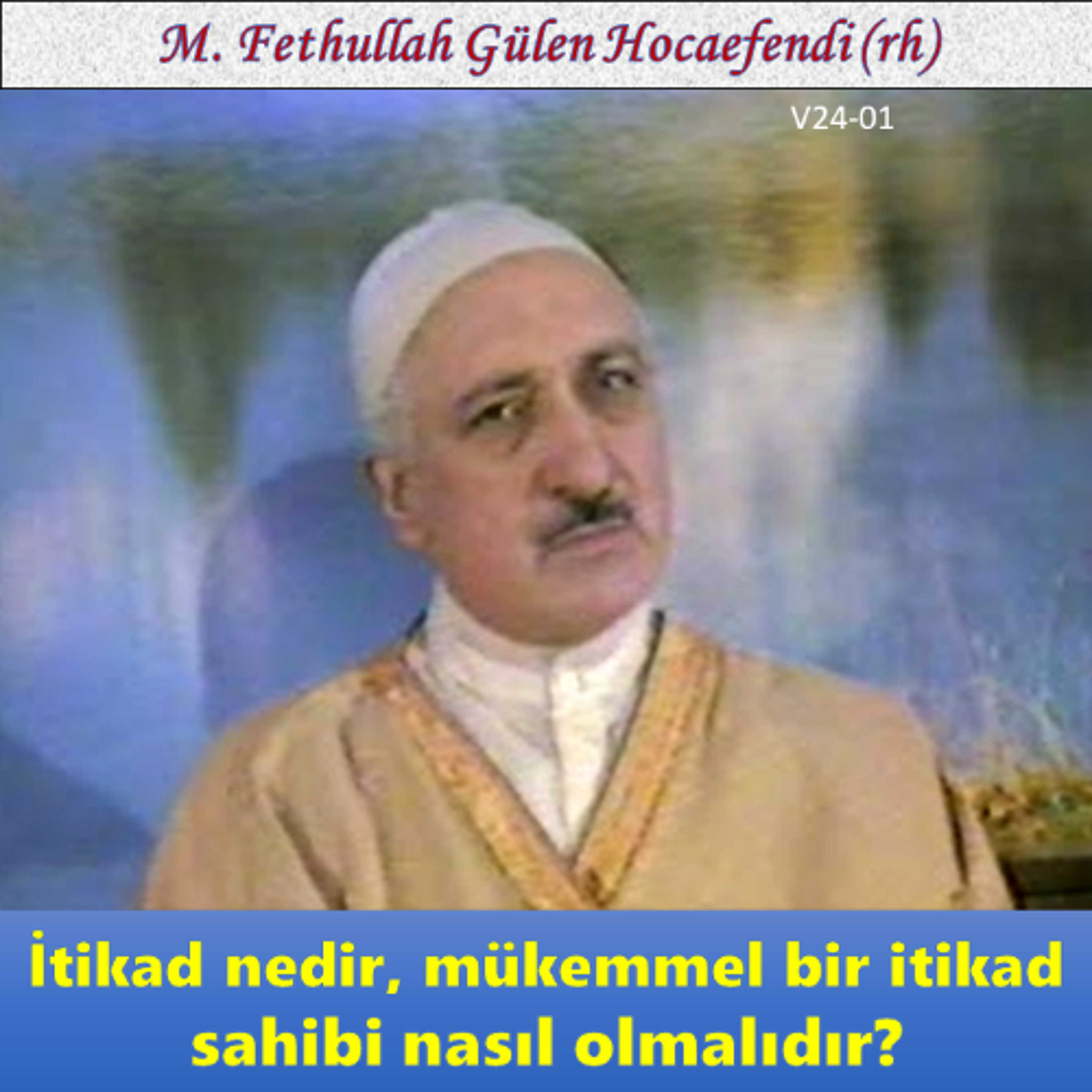 1986-00-00 V24-01 İtikad nedir, mükemmel bir itikad sahibi nasıl olmalıdır? episode artwork