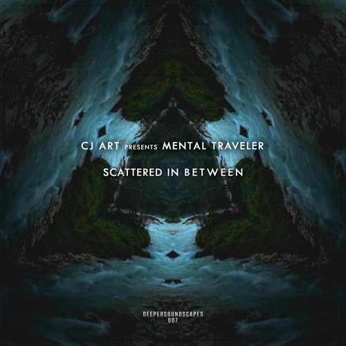 CJ Art pres. Mental Traveler - Scattered in Between [Album] (Mixed) [DeeperSoundscapes]