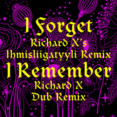 I Forget (Richard X's Ihmisliigatyyli Remix) [feat. Mr. Silla]