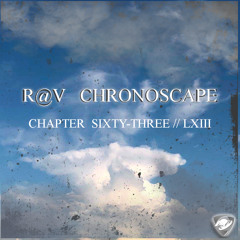 R@V - ChronoScape Chapter Sixty-Three // LXIII