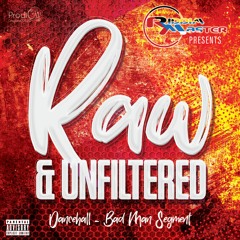 RAW AND UNFILTERED THE MIXTAPE (BAD MAN SEGMENT) ((STRICTLY DANCEHALL))