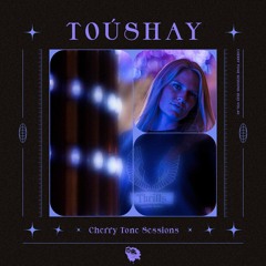 Cherry Tone Sessions: TOÚSHAY
