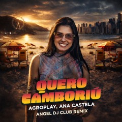 AgroPlay; Ana Castela - Quero Camboriú (Angel Dj Club Remix) VIDEO MIX - DOWNLOAD